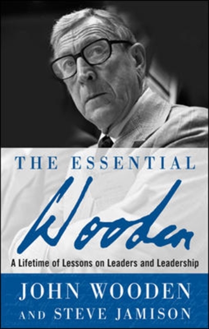 The Essential Wooden: A Lifetime of Lessons on Leaders and Leadership, Hardback Book
