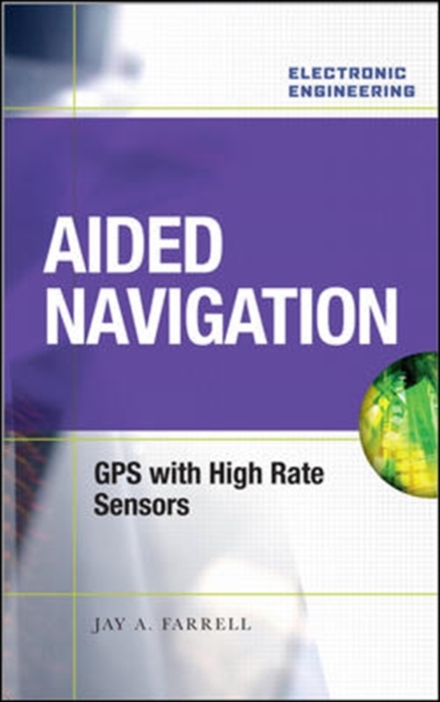 Aided Navigation: GPS with High Rate Sensors, Hardback Book