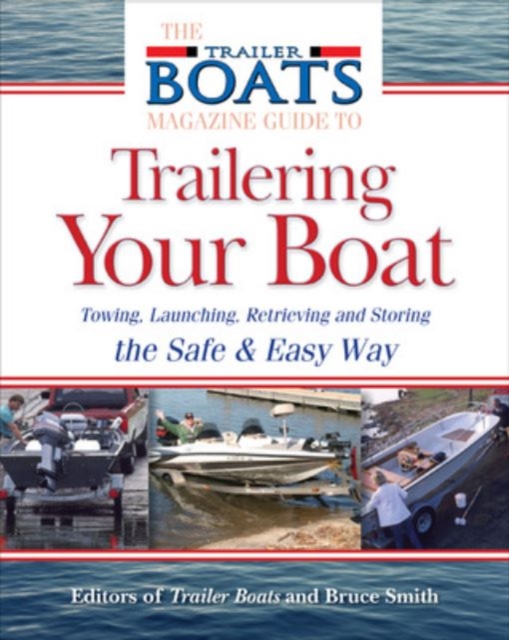 The Complete Guide to Trailering Your Boat : How to Select, Use, Maintain, and Improve Boat Trailers, PDF eBook