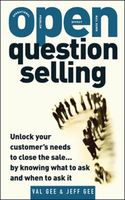 OPEN-Question Selling: Unlock Your Customer's Needs to Close the Sale... by Knowing What to Ask and When to Ask It, PDF eBook