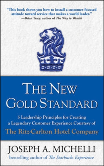 The New Gold Standard: 5 Leadership Principles for Creating a Legendary Customer Experience Courtesy of the Ritz-Carlton Hotel Company, Hardback Book