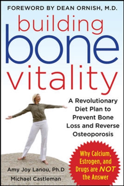 Building Bone Vitality: A Revolutionary Diet Plan to Prevent Bone Loss and Reverse Osteoporosis--Without Dairy Foods, Calcium, Estrogen, or Drugs, EPUB eBook