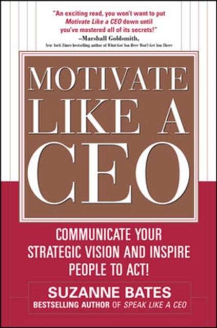 Motivate Like a CEO:  Communicate Your Strategic Vision and Inspire People to Act!, Hardback Book