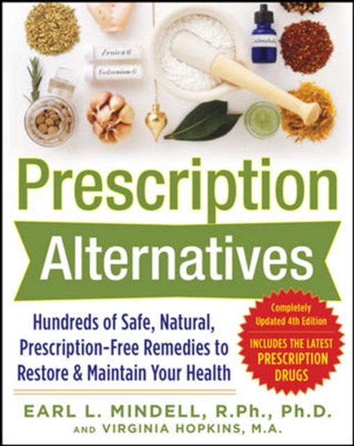 Prescription Alternatives:Hundreds of Safe, Natural, Prescription-Free Remedies to Restore and Maintain Your Health, Fourth Edition, Paperback / softback Book