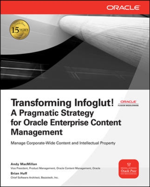 Transforming Infoglut! A Pragmatic Strategy for Oracle Enterprise Content Management, Paperback / softback Book