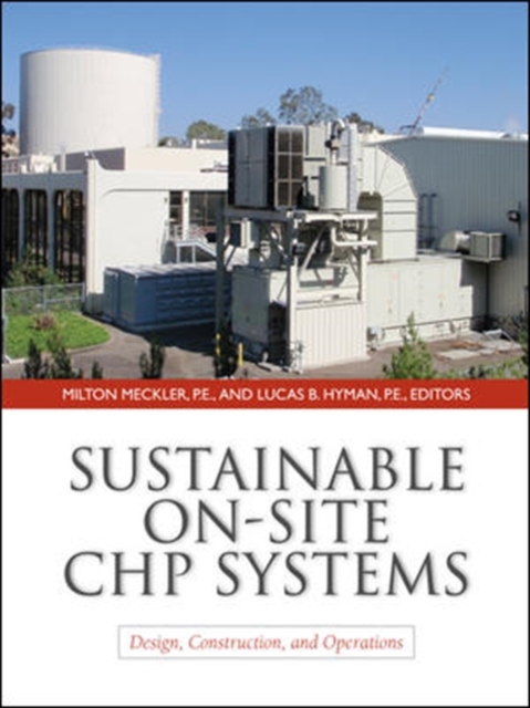 Sustainable On-Site CHP Systems: Design, Construction, and Operations, Hardback Book