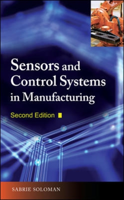 Sensors and Control Systems in Manufacturing, Second Edition, Hardback Book