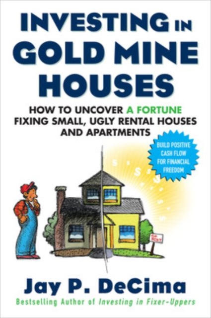 Investing in Gold Mine Houses:  How to Uncover a Fortune Fixing Small Ugly Houses and Apartments, Paperback / softback Book