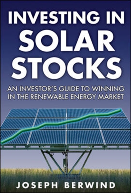 Investing in Solar Stocks: What You Need to Know to Make Money in the Global Renewable Energy Market, EPUB eBook