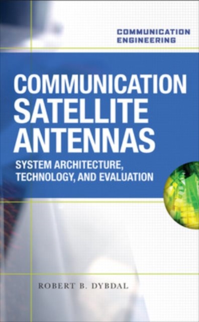 Communication Satellite Antennas: System Architecture, Technology, and Evaluation, EPUB eBook