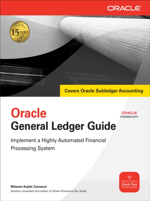 Oracle General Ledger Guide : Implement a Highly Automated Financial Processing System, EPUB eBook