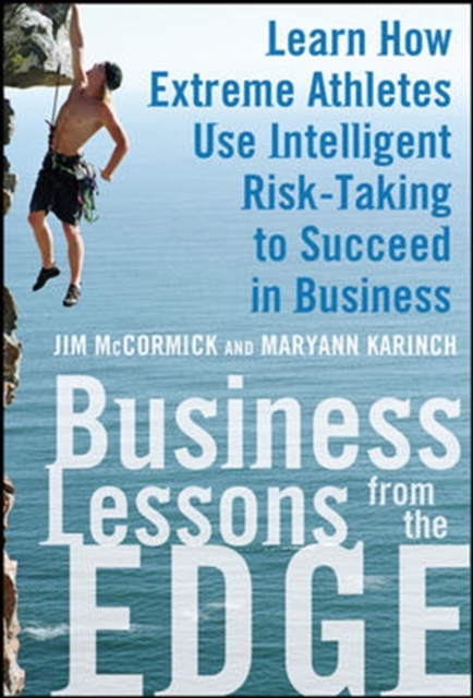 Business Lessons from the Edge: Learn How Extreme Athletes Use Intelligent Risk Taking to Succeed in Business, EPUB eBook