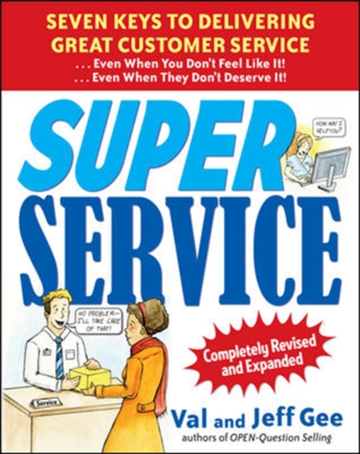 Super Service:  Seven Keys to Delivering Great Customer Service...Even When You Don't Feel Like It!...Even When They Don't Deserve It!, Completely Revised, EPUB eBook
