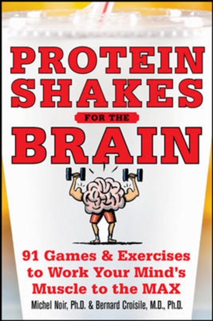 Protein Shakes for the Brain: 90 Games and Exercises to Work Your Mind's Muscle to the Max, EPUB eBook