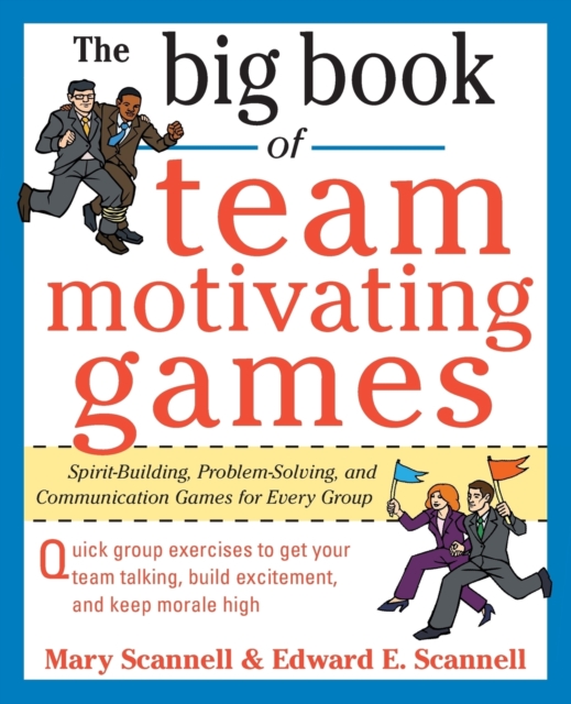 The Big Book of Team-Motivating Games: Spirit-Building, Problem-Solving and Communication Games for Every Group, Paperback / softback Book