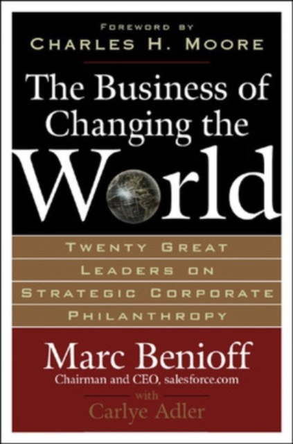 The Business of Changing the World : Twenty Great Leaders on Strategic Corporate Philanthropy, PDF eBook