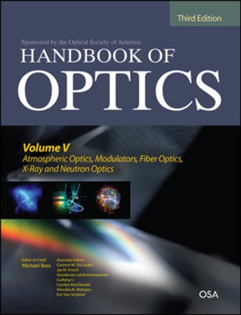 Handbook of Optics, Third Edition Volume V: Atmospheric Optics, Modulators, Fiber Optics, X-Ray and Neutron Optics, Hardback Book