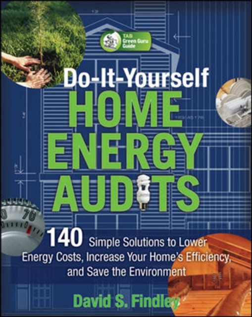 Do-It-Yourself Home Energy Audits : 101 Simple Solutions to Lower Energy Costs, Increase Your Home's Efficiency, and Save the Environmen, EPUB eBook