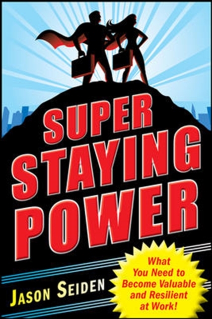 Super Staying Power: What You Need to Become Valuable and Resilient at Work, Paperback / softback Book