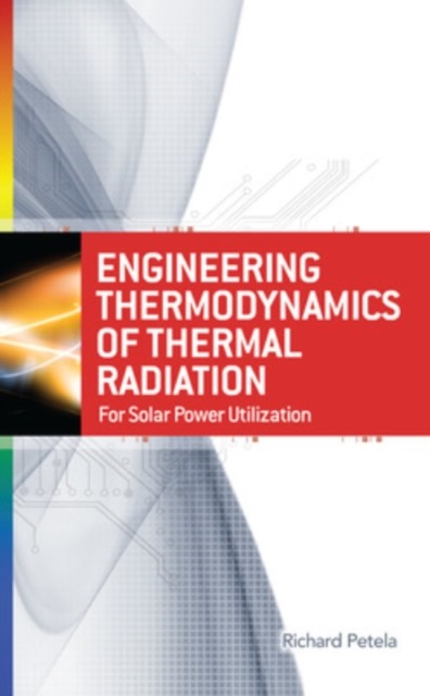 Engineering Thermodynamics of Thermal Radiation: for Solar Power Utilization, Hardback Book