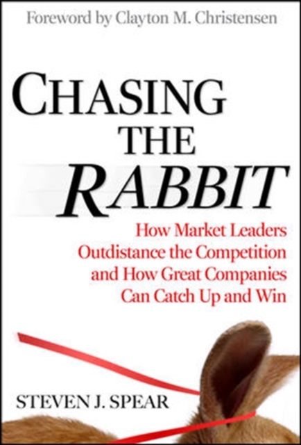 Chasing the Rabbit: How Market Leaders Outdistance the Competition and How Great Companies Can Catch Up and Win, Foreword by Clay Christensen, EPUB eBook
