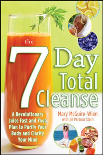 The Seven-Day Total Cleanse: A Revolutionary New Juice Fast and Yoga Plan to Purify Your Body and Clarify the Mind, EPUB eBook
