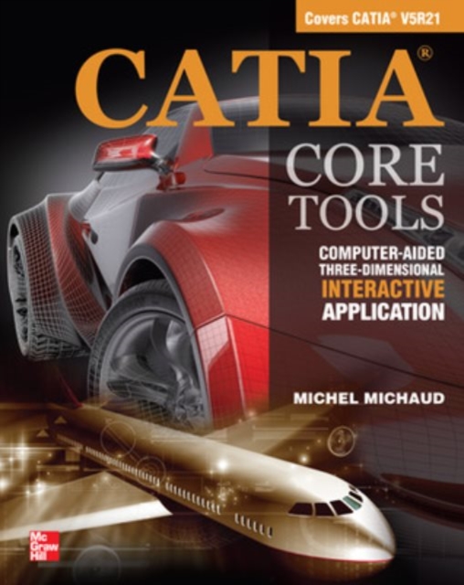 CATIA Core Tools: Computer Aided Three-Dimensional Interactive Application, Paperback / softback Book