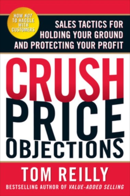 Crush Price Objections: Sales Tactics for Holding Your Ground and Protecting Your Profit, EPUB eBook