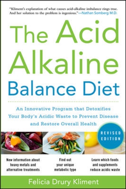 The Acid Alkaline Balance Diet, Second Edition: An Innovative Program that Detoxifies Your Body's Acidic Waste to Prevent Disease and Restore Overall Health, Paperback / softback Book