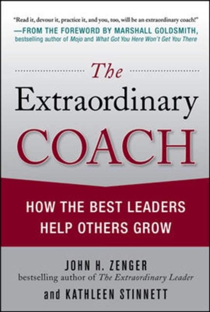 The Extraordinary Coach: How the Best Leaders Help Others Grow, Hardback Book