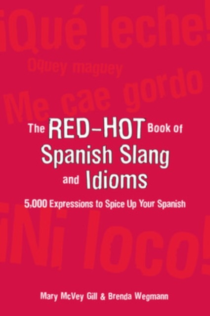The Red-Hot Book of Spanish Slang : 5,000 Expressions to Spice Up Your Spainsh, EPUB eBook
