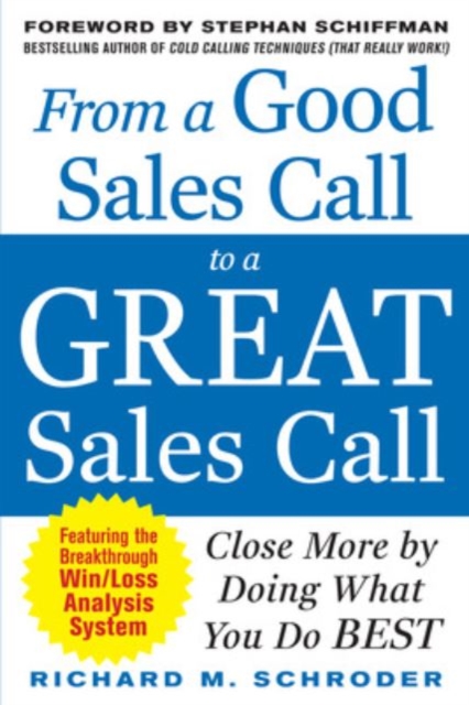 From a Good Sales Call to a Great Sales Call: Close More by Doing What You Do Best, Paperback / softback Book
