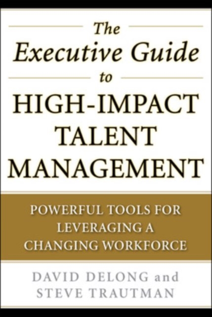 The Executive Guide to High-Impact Talent Management: Powerful Tools for Leveraging a Changing Workforce, EPUB eBook
