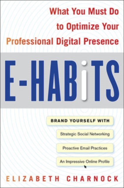 E-Habits: What You Must Do to Optimize Your Professional Digital Presence, EPUB eBook
