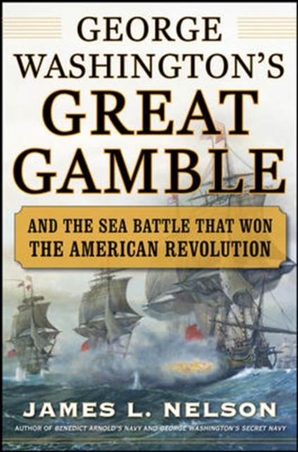 George Washington's Great Gamble : And the Sea Battle That Won the American Revolution, EPUB eBook