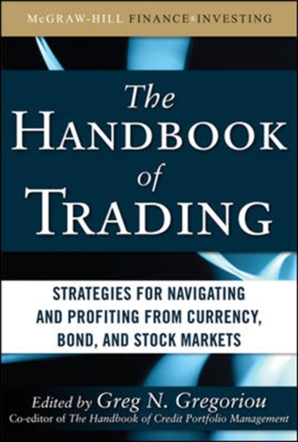 The Handbook of Trading: Strategies for Navigating and Profiting from Currency, Bond, and Stock Markets, Hardback Book