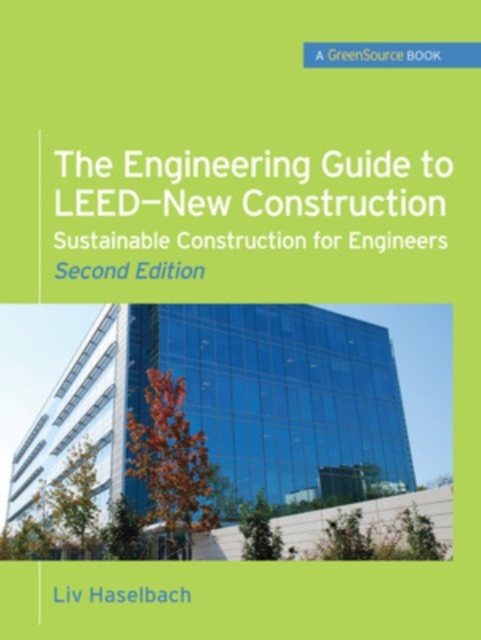 The Engineering Guide to LEED-New Construction: Sustainable Construction for Engineers (GreenSource) : Sustainable Construction for Engineers, EPUB eBook