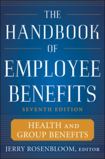 The Handbook of Employee Benefits: Health and Group Benefits 7/E, Hardback Book