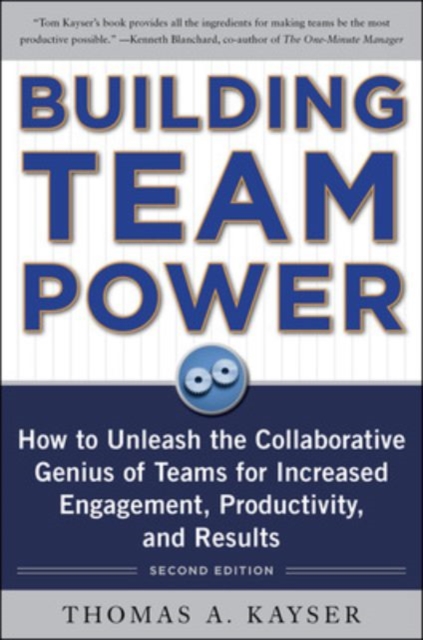 Building Team Power: How to Unleash the Collaborative Genius of Teams for Increased Engagement, Productivity, and Results, Hardback Book