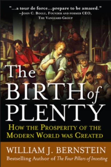 The Birth of Plenty: How the Prosperity of the Modern Work was Created, Paperback / softback Book
