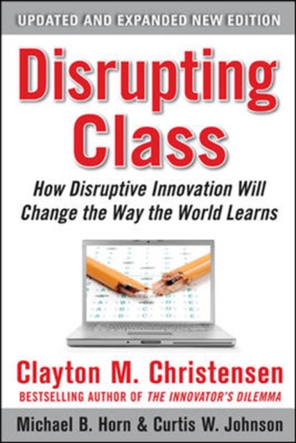 Disrupting Class, Expanded Edition: How Disruptive Innovation Will Change the Way the World Learns,  Book