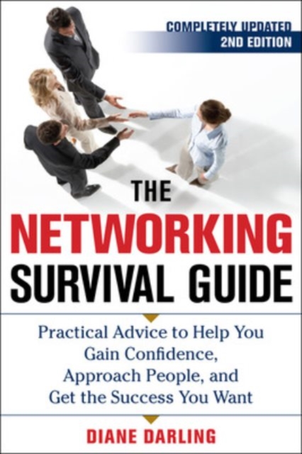 The Networking Survival Guide, Second Edition : Practical Advice to Help You Gain Confidence, Approach People, and Get the Success You Want, EPUB eBook