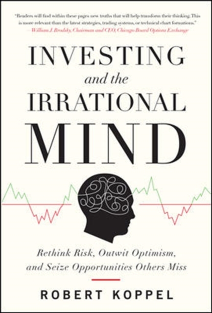 Investing and the Irrational Mind: Rethink Risk, Outwit Optimism, and Seize Opportunities Others Miss, Hardback Book