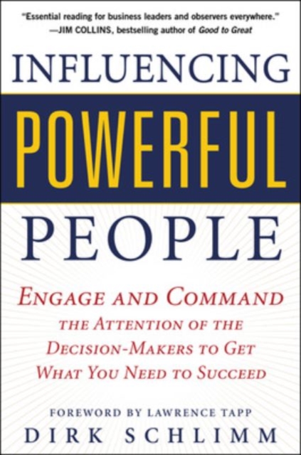 Influencing Powerful People : Engage and Command the Attention of the Decision-Makers to Get What You Need to Succeed, EPUB eBook