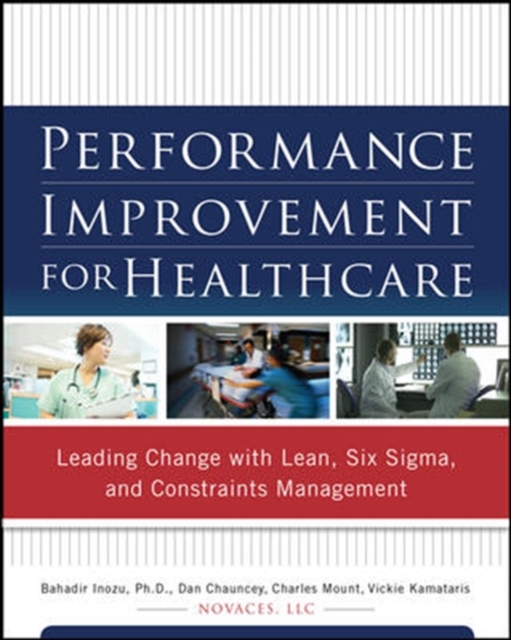 Performance Improvement for Healthcare: Leading Change with Lean, Six Sigma, and Constraints Management, EPUB eBook