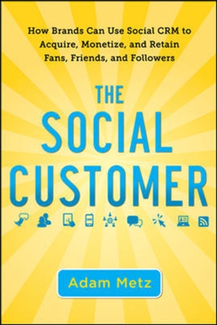 The Social Customer: How Brands Can Use Social CRM to Acquire, Monetize, and Retain Fans, Friends, and Followers, EPUB eBook