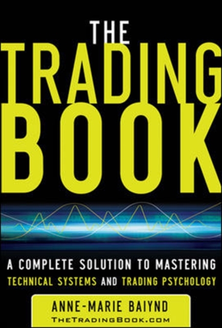 The Trading Book: A Complete Solution to Mastering Technical Systems and Trading Psychology, Hardback Book