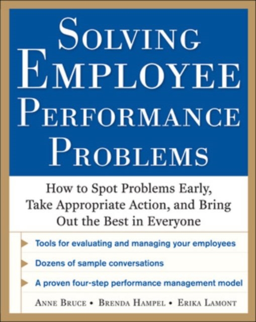 Solving Employee Performance Problems: How to Spot Problems Early, Take Appropriate Action, and Bring Out the Best in Everyone, Paperback / softback Book