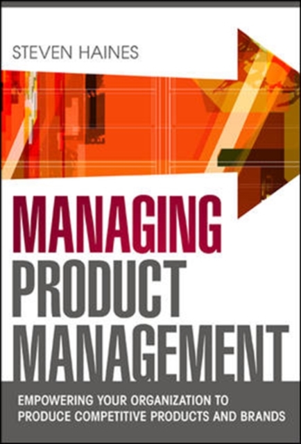 Managing Product Management: Empowering Your Organization to Produce Competitive Products and Brands, Hardback Book