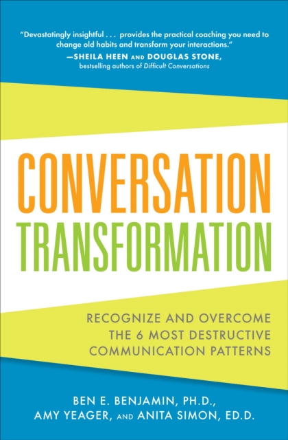 Conversation Transformation: Recognize and Overcome the 6 Most Destructive Communication Patterns, EPUB eBook